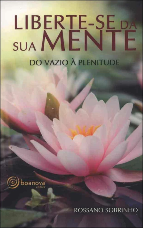 Liberte-se da sua mente - do vazio à plenitude