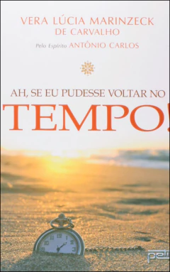 Ah, se eu pudesse voltar no tempo!