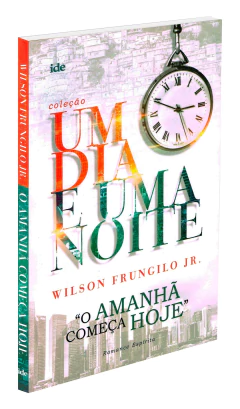 Coleção um dia e uma noite - Vol 01 - o amanhã começa hoje - livrariaCX - Chico Xavier