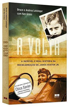 A volta - a incrível e real história da reencarnação de James Houston Jr - livrariaCX - Chico Xavier