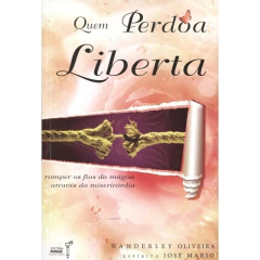 Trilogia desafios da convivência - Vol 02 - quem perdoa liberta na internet