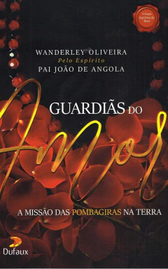 Trilogia espíritos do bem - Vol 02 - guardiãs do amor -a missão das pombas giras na Terra - comprar online