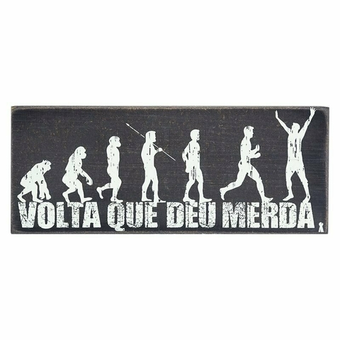 Box "Volta que deu Merda" decorativo para mesa ou parede.

Técnica de pintura provençal.

Material: MDF

Medidas: 12 cm x 30 cm