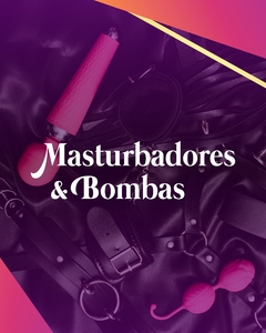Banner da categoria Masturbadores e Bombas