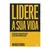 Lidere a sua Vida: Dez decisões intransferíveis para o seu desenvolvimento pessoal
