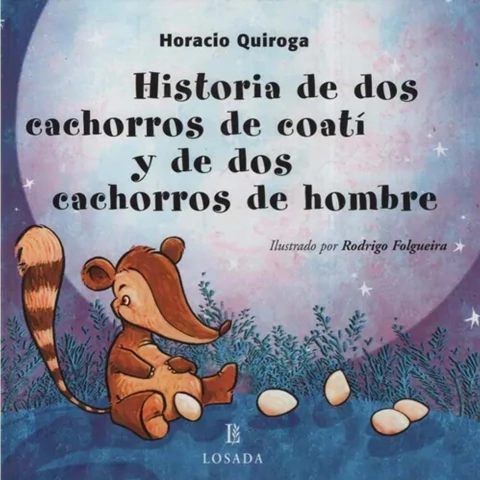 HISTORIA DE DOS CACHORROS DE COATI Y DE DOS CACHORROS DE HOMBRE