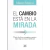 EL CAMBIO ESTA EN LA MIRADA