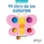 MI LIBRO DE LOS COLORES (PEQUEÑOS CURIOSOS)