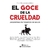 EL GOCE DE LA CRUELDAD