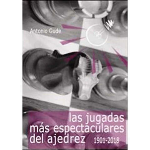 LAS JUGADAS MAS ESPECTACULARES DEL AJEDREZ 1901 - 2018