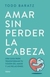 AMAR SIN PERDER LA CABEZA