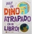 HAY UN DINO ATRAPADO EN MI LIBRO