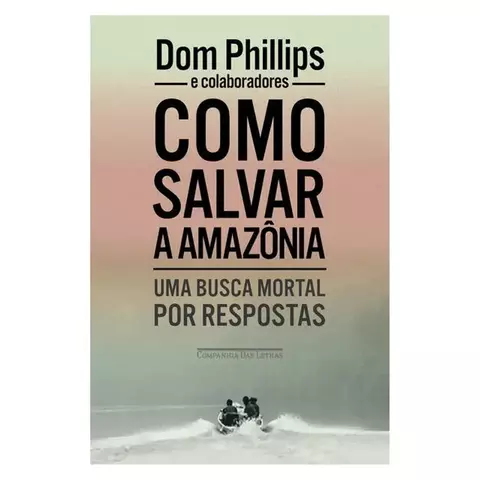 Como Salvar a Amazônia: Uma Busca Mortal Por Respostas - comprar online