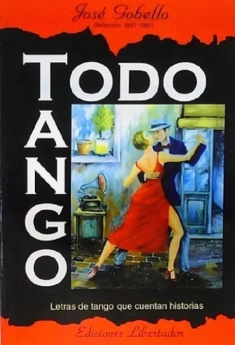 Todo Tango - Letras De Tango Que Cuentan Historias - J Gobello - Ediciones Libertador