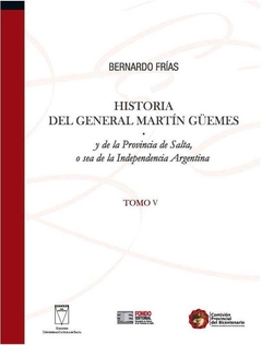 HISTORIA DEL GENERAL MARTÍN GÜEMES. TOMO V