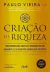 CRIAÇÃO DE RIQUEZA: Uma metodologia simples e poderosa que vai enriquecê-lo e fazer você atingir seus objetivos