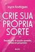 Crie sua própria sorte: desistir não é opção quando se tem um propósito