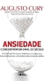 Ansiedade - Como Enfrentar o Mal do Século - Autor: Augusto Cury (2014) [usado]