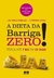 A Dieta da Barriga Zero - Perca até 7 Kg em 32 Dias - Autor: Liz Vaccariello e Cynthia Sass (2011) [usado]