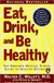 Eat, Drink, And Be Healthy , The Harvard Medical School Guide To Healthy Eating - Autor: Walter C. Willett (2005) [usado]