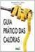 Guia Prático das Calorias - Autor: Alexandra M. N. L. Borba (1999) [usado]