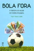 Bola Fora - a História do Exodo do Futebol Brasileiro - Autor: Paulo Vinicius Coelho (2009) [usado]