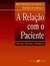 A Relação com o Paciente - Autor: Rita Francis Gonzales/ e Outros (2003) [usado]