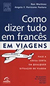 Como Dizer Todo em Fraces em Viagens - Autor: Ron Martinez (2007) [usado]