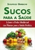 Sucos para a Saúde - Libere o Posder Medicinal das Plantas para a Saúde Perfeita - Autor: Siegfried Gursche (2012) [usado]