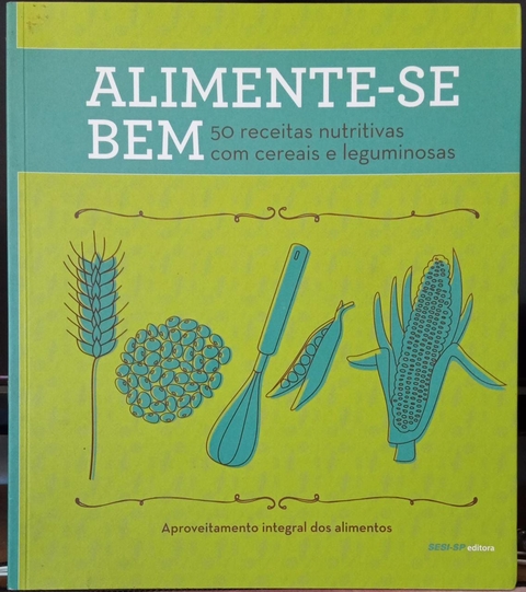 Alimente-se bem - 50 Receitas Nutritivas com Cereais e Leguminosas - Autor: Sesi - Sp (2013) [seminovo]