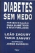 Diabetes sem Medo - Autor: Zagury, Leão e Tania (1995) [usado]