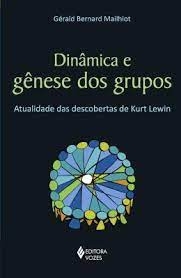 Dinâmicas e Gênese dos Grupos - Autor: Gérald Berbard Mailhiot (2018) [usado]