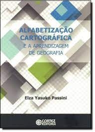 Alfabetização Cartográfica e a Aprendizagem de Geografia - Autor: Elza Yasuko Passini (2012) [usado]