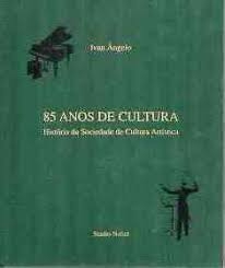 85 Anos de Cultura Historia da Sociedade de Cultura Artistica - Autor: Ivan Angelo (1998) [seminovo]