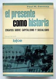 El Presente Como Historia. Ensayos sobre Capitalismo Y Socialismo - Autor: Paul M Sweezy (1968) [usado]