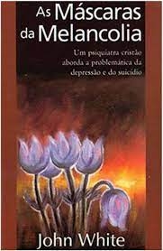 As Mascaras da Melancolia - Autor: John White (2001) [usado]