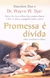 Promessa e Divida - Autor: Marcelene Dyer/ Wayne W. Dyer (2001) [usado]