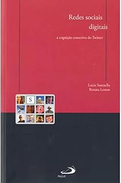 Redes Sociais Digitais: a Cognição Conectiva do Twitter - Autor: Santaella, Lucia / Lemos, Renata (2012) [usado]