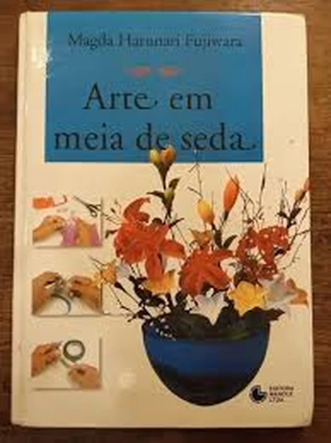 Arte em Meia de Seda - Autor: Magda Harunari Fujiwara (1999) [usado]