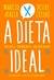 Dieta Ideal, A: sem Mitos, sem Milagres, sem Terrorismo - Autor: Atalla, Marcio / Coelho, Destre (2015) [usado]