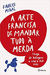 A Arte Francesa de Mandar Tudo á Merda - Autor: Midal, Fabrice (2018) [usado]