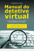 Manual do Detetive Virtural - Autor: Castilho, Wanderson (2009) [usado]