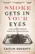 SMOKE GETS IN YOUR EYES and other lessons from the crematorium - Caitlin Doughty
