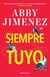 SIEMPRE TUYO - ABBY JIMENEZ -TAPA BLANDA - ESPAÑOL