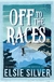OFF TO THE RACES- Gold rush ranch - ELSIE SILVER -version uk