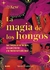 LA MAGIA DE LOS HONGOS - LAWRENCE SANDRA - comprar online