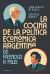 COCINA DE LA POLITICA ECONOMICA ARGENTINA DE FROND - DE PABLO JUAN CARLOS / BURGO E