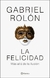 LA FELICIDAD - ROLON GABRIEL