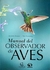 MANUAL DEL OBSERVADOR DE AVES - BOSSO ANDRES
