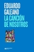 CANCION DE NOSOTROS, LA - GALEANO EDUARDO